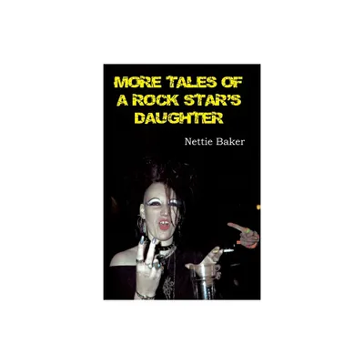 More Tales of a Rock Stars Daughter - by Nettie Baker (Paperback)