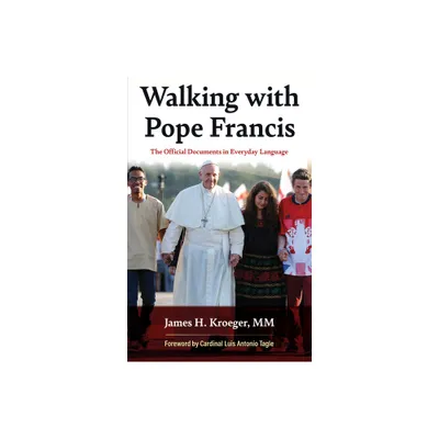 Walking with Pope Francis: The Official Documents in Everyday Language - by James H Kroeger (Paperback)