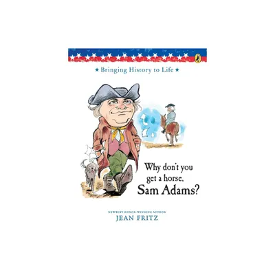 Why Dont You Get a Horse, Sam Adams? - by Jean Fritz & Trina Schart Hyman (Paperback)