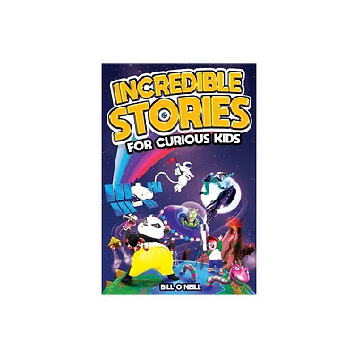 Incredible Stories for Curious Kids - by Bill ONeill (Paperback)