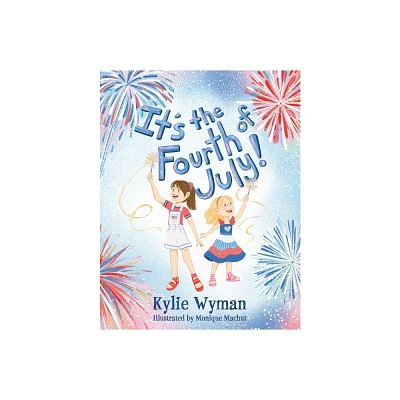 Its the Fourth of July! - by Kylie Wyman (Paperback)