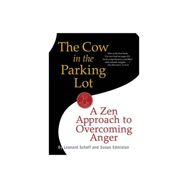 The Cow in the Parking Lot: A Zen Approach to Overcoming Anger - by Susan Edmiston & Leonard Scheff (Paperback)