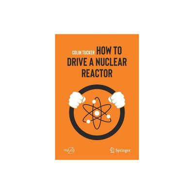 How to Drive a Nuclear Reactor - by Colin Tucker (Paperback)