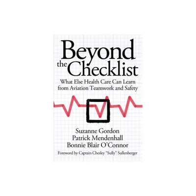 Beyond the Checklist - (Culture and Politics of Health Care Work) by Suzanne Gordon & Patrick Mendenhall & Bonnie Blair OToole (Paperback)