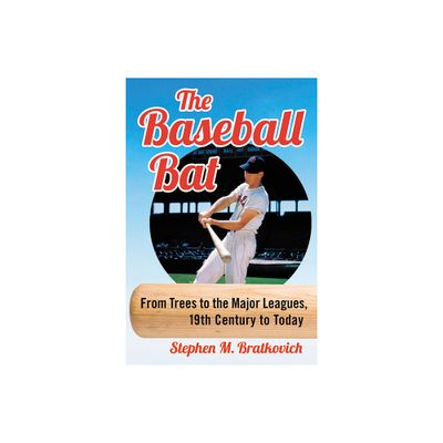 The Baseball Bat - by Stephen M Bratkovich (Paperback)