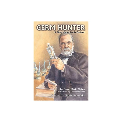 Germ Hunter - (Creative Minds Biography (Paperback)) by Elaine Marie Alphin (Paperback)