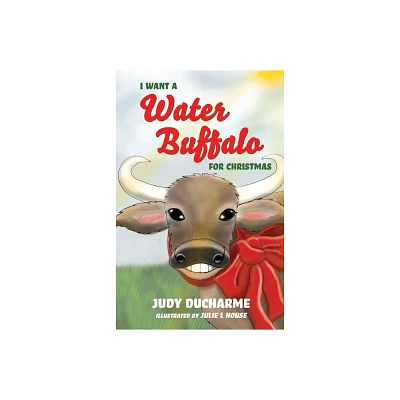 I Want a Water Buffalo for Christmas - by Judy DuCharme (Paperback)