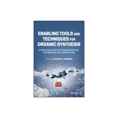 Enabling Tools and Techniques for Organic Synthesis - by Stephen G Newman (Hardcover)