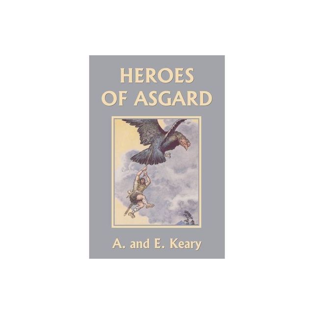 Heroes of Asgard (Color Edition) (Yesterdays Classics) - by A And E Keary (Paperback)