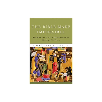 The Bible Made Impossible - by Christian Smith (Paperback)