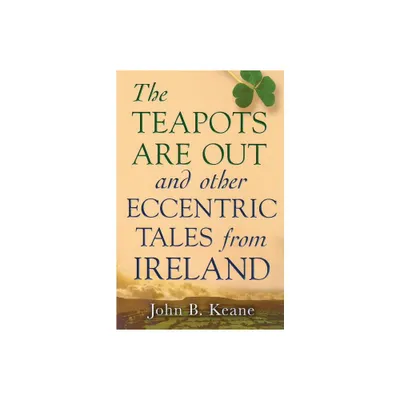 The Teapots Are Out and Other Eccentric Tales from Ireland - by John B Keane (Paperback)