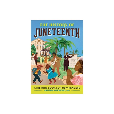 The History of Juneteenth - (History Of: A History Series for New Readers) by Arlisha Norwood (Paperback)