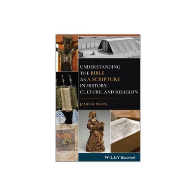 Understanding the Bible as a Scripture in History, Culture, and Religion - by James W Watts (Paperback)