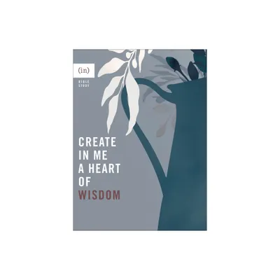 Create in Me a Heart of Wisdom - (Paperback)