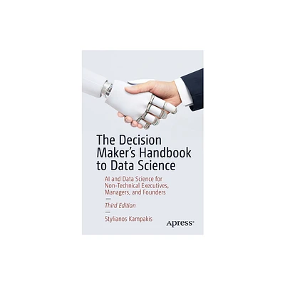 The Decision Makers Handbook to Data Science - 3rd Edition by Stylianos Kampakis (Paperback)