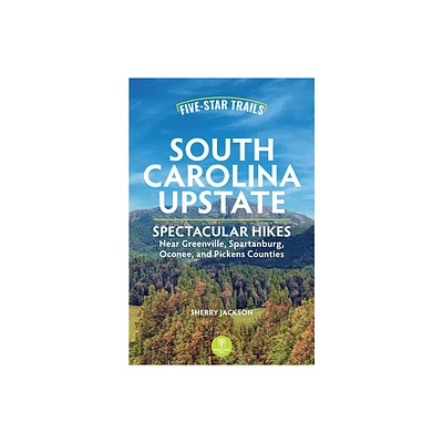 Five-Star Trails: South Carolina Upstate - 2nd Edition by Sherry Jackson (Paperback)