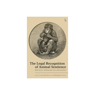 The Legal Recognition of Animal Sentience - by Jane Kotzmann & M B Rodriguez Ferrere (Hardcover)