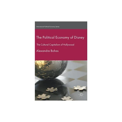 The Political Economy of Disney - (International Political Economy) by Alexandre Bohas (Hardcover)