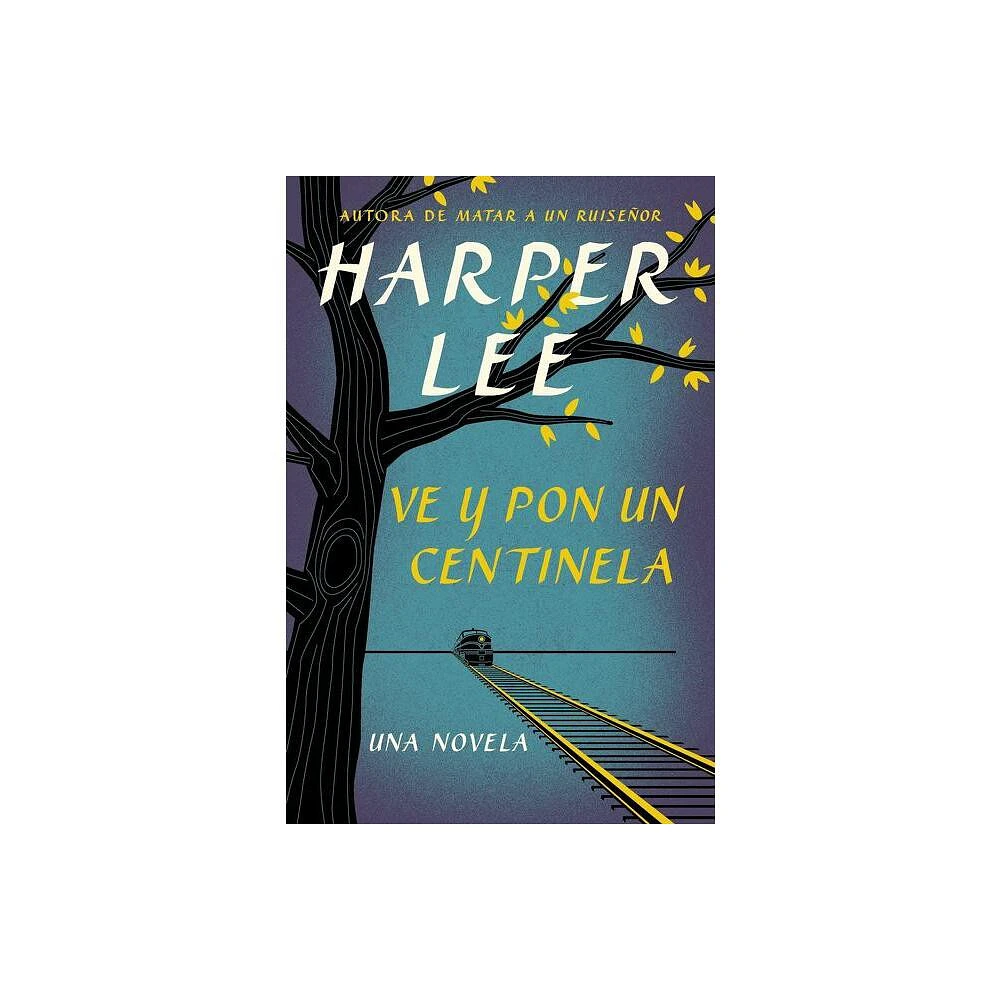 Ve Y Pon Un Centinela (Go Set a Watchman - Spanish Edition) - by Harper Lee (Paperback)