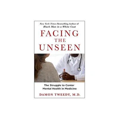 Facing the Unseen - by Damon Tweedy (Hardcover)