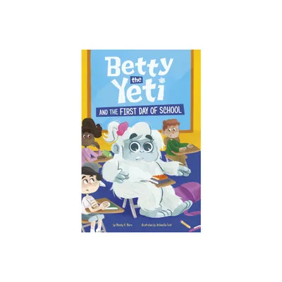 Betty the Yeti and the First Day of School - by Mandy R Marx (Hardcover)