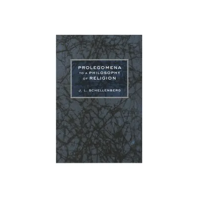 Prolegomena to a Philosophy of Religion - by J L Schellenberg (Paperback)