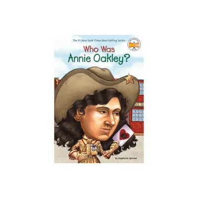 Who Was Annie Oakley? - (Who Was?) by Stephanie Spinner & Who Hq (Paperback)