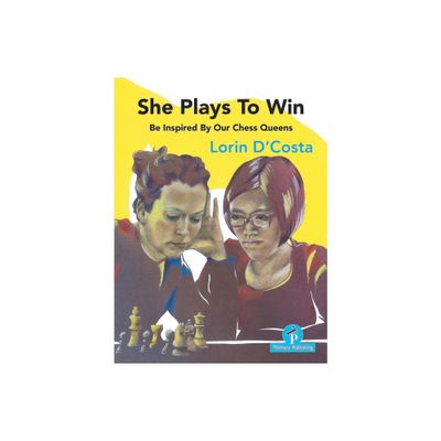 She Plays to Win - Be Inspired by Our Chess Queens - by DCosta (Paperback)