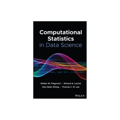 Computational Statistics in Data Science - by Walter W Piegorsch & Richard A Levine & Hao Helen Zhang & Thomas C M Lee (Hardcover)