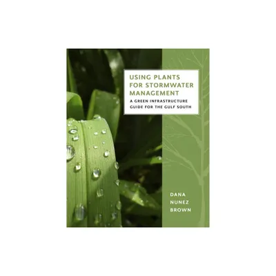 Using Plants for Stormwater Management - by Dana Nunez Brown (Paperback)