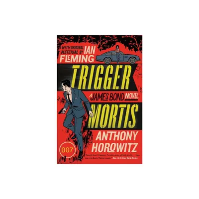 Trigger Mortis - (James Bond Novel) by Anthony Horowitz (Paperback)