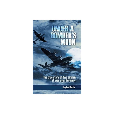 Under a Bombers Moon - by Stephen Harris (Paperback)