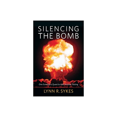 Silencing the Bomb - by Lynn R Sykes (Hardcover)