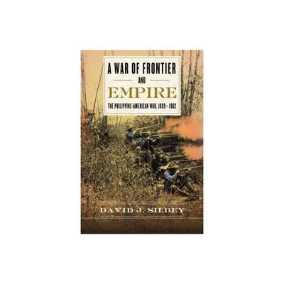 A War of Frontier and Empire - by David J Silbey (Paperback)