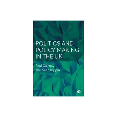 Politics and Policy Making in the UK - by Paul Cairney & Sean Kippin (Paperback)