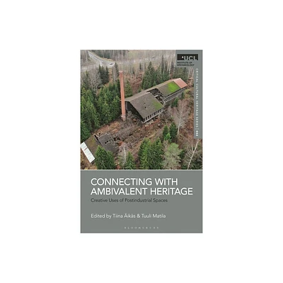 Connecting with Ambivalent Heritage - (Ucl Critical Cultural Heritage) by Tiina iks & Tuuli Matila (Hardcover)