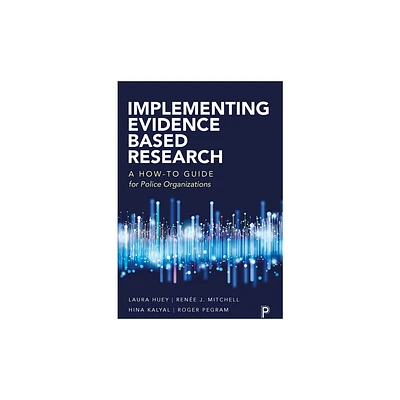 Implementing Evidence-Based Research - by Laura Huey & Rene Mitchell & Hina Kalyal & Roger Pegram (Paperback)