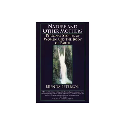 Nature and Other Mothers - by Brenda Peterson (Paperback)