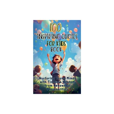 100 Inspiring Quotes for Kids Book - by Aria Capri Publishing & Mauricio Vasquez (Paperback)