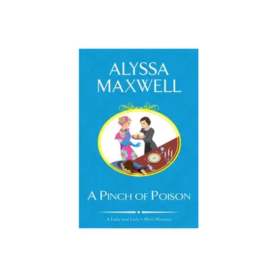 A Pinch of Poison - (Lady and Ladys Maid Mystery) by Alyssa Maxwell (Paperback)