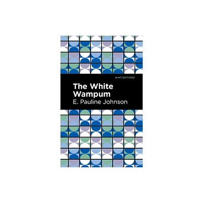 The White Wampum - (Mint Editions (Native Stories, Indigenous Voices)) by E Pauline Johnson (Paperback)