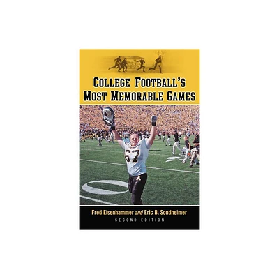 College Footballs Most Memorable Games, 2d ed. - 2nd Edition by Fred Eisenhammer & Eric B Sondheimer (Paperback)