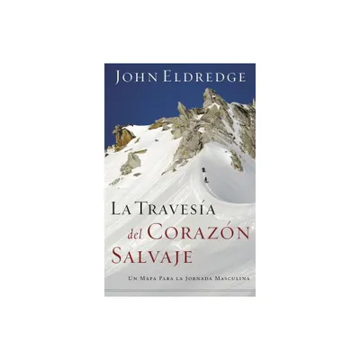 La Travesia del Corazon Salvaje - by John Eldredge (Paperback)