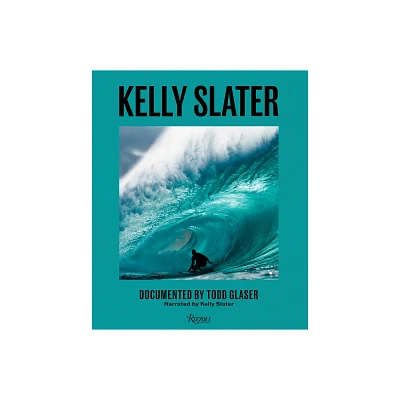 Kelly Slater - by Kelly Slater & Todd Glaser (Hardcover)