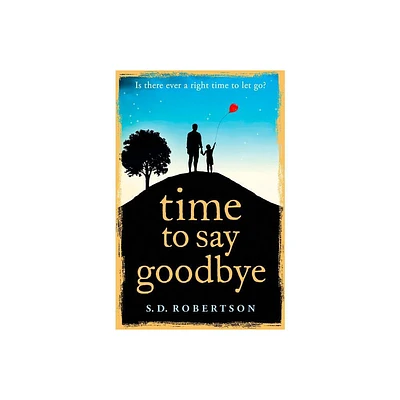 Time to Say Goodbye - by S D Robertson (Paperback)