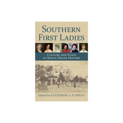 Southern First Ladies - by Katherine A S Sibley (Hardcover)