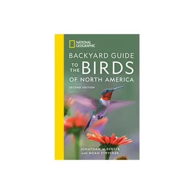 National Geographic Backyard Guide to the Birds of North America, 2nd Edition - (National Geographic Backyard Guides) by Jonathan Alderfer