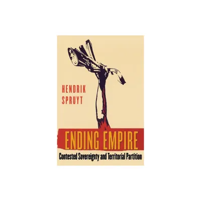 Ending Empire - (Cornell Studies in Political Economy) by Hendrik Spruyt (Paperback)