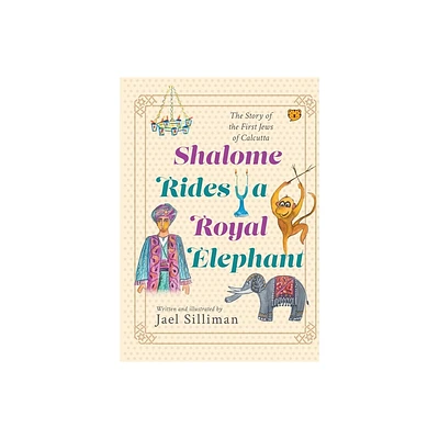 Shalome Rides a Royal Elephant the Story of the First Jews of Calcutta - by Jael Silliman (Paperback)