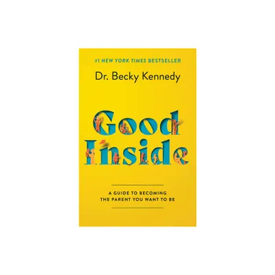 Good Inside - by Becky Kennedy (Hardcover)